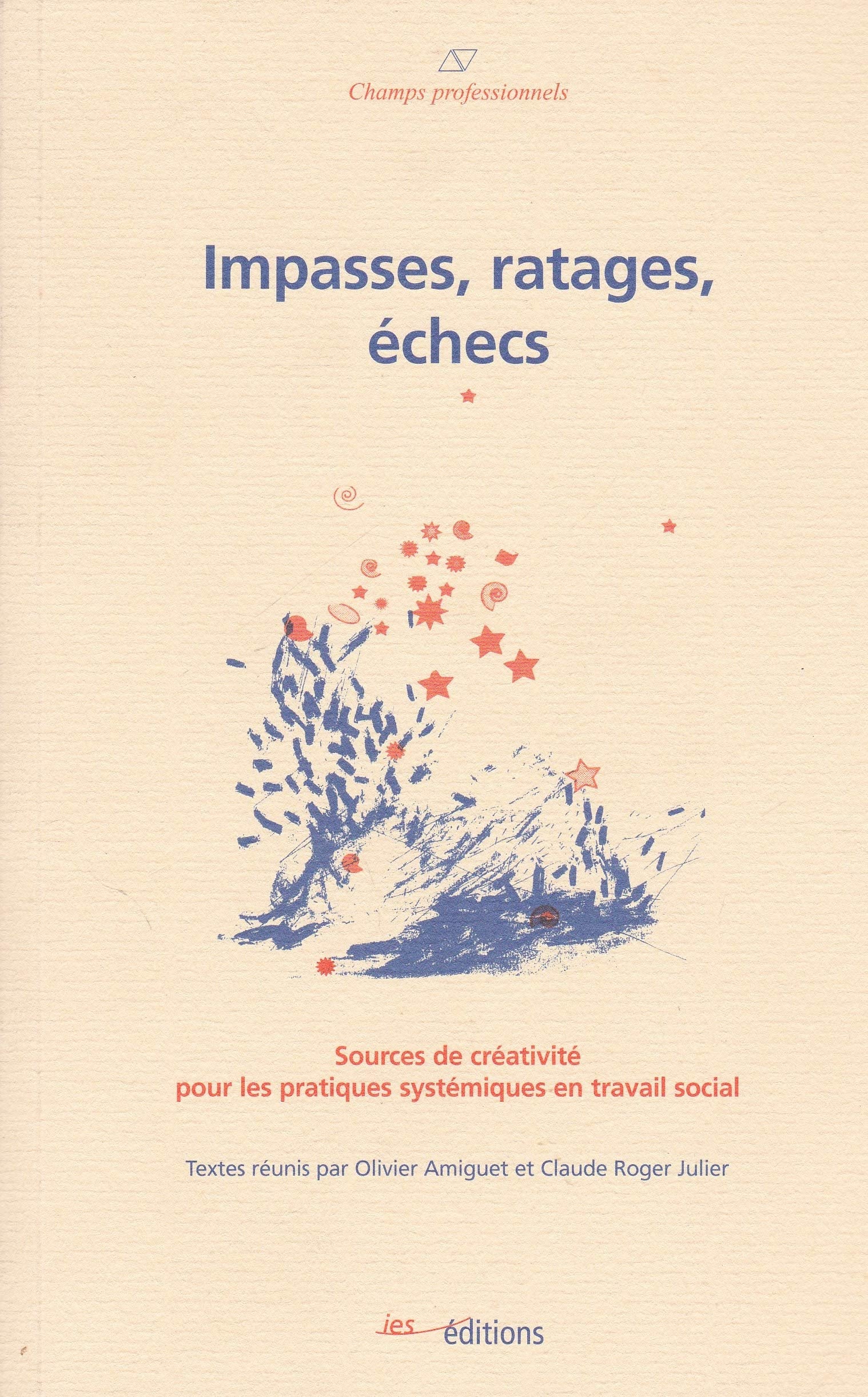 Impasses, Ratages, Echecs. Sources de Creativite pour les Pratiques S Ystemiques en Travail Social: Sources de créativité pour les pratiques systémiques en travail social Books