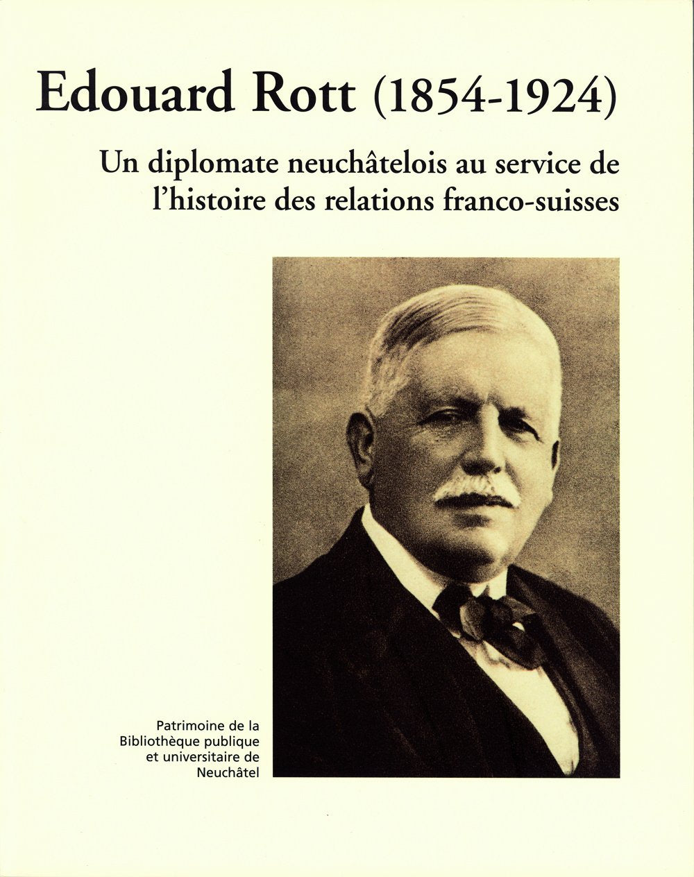 Edouard Rott (1854-1924) : Un diplomate neuchâtelois au service de l'histoire des relations franco-suisses book