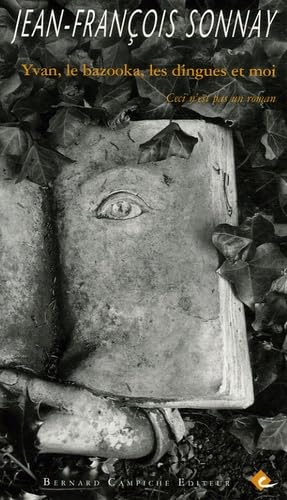 Yvan, le bazooka, les dingues et moi: Ceci n'est pas un roman Books