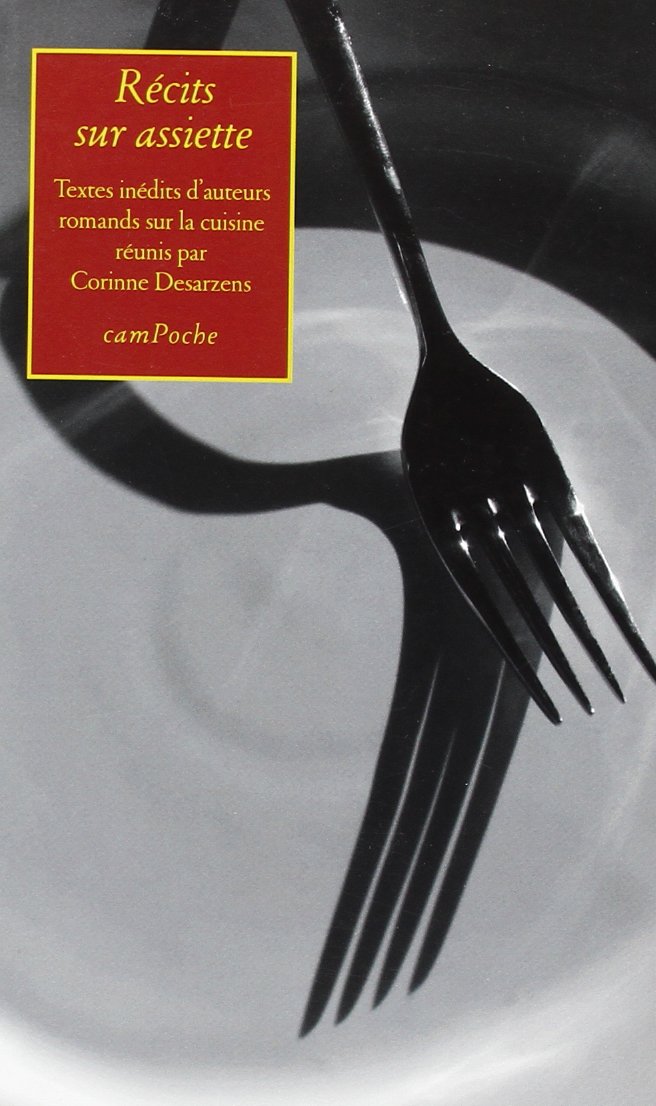 Récits sur assiette: Textes inédits d'auteurs romands sur la cuisine book