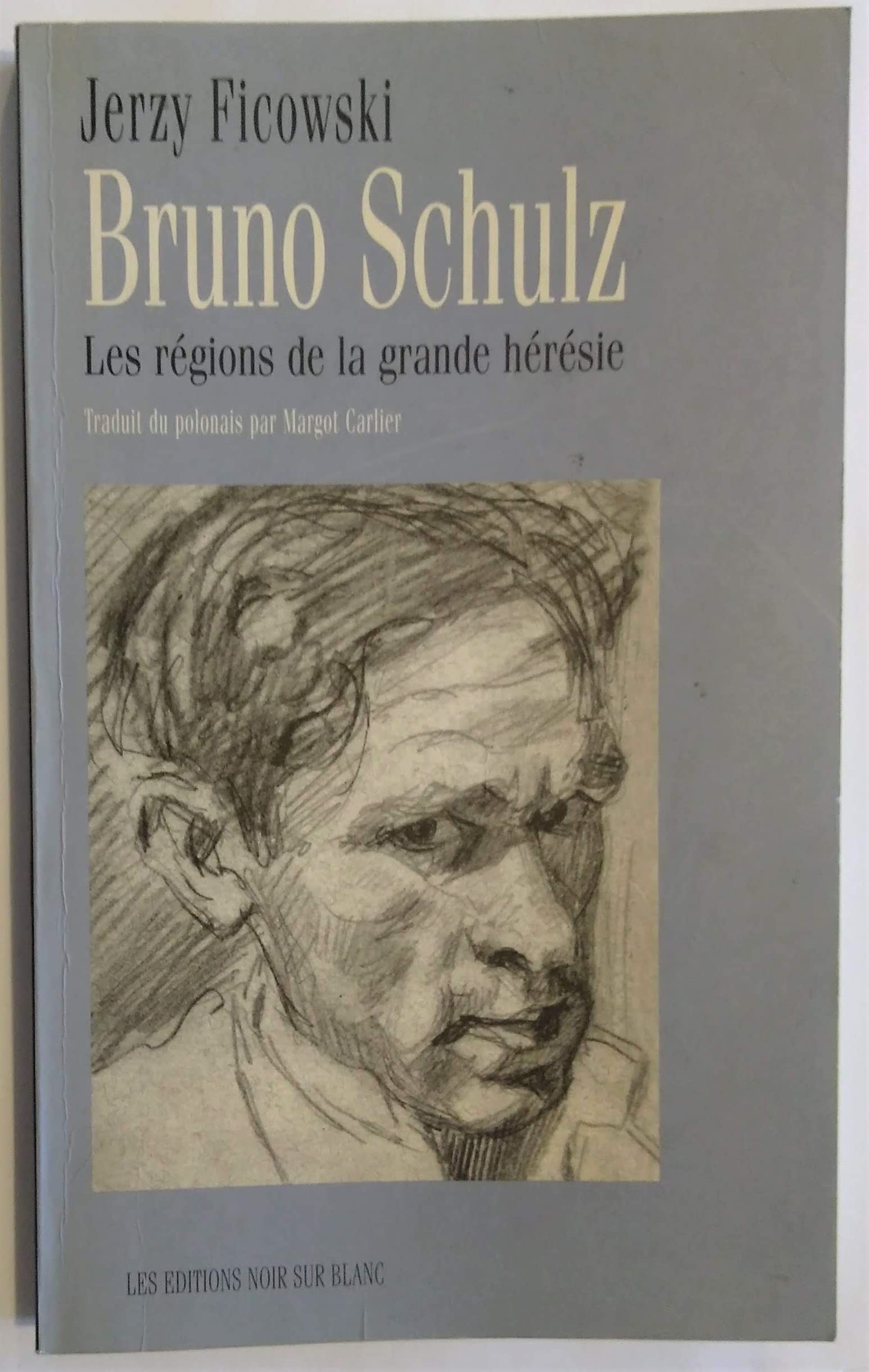 BRUNO SCHULZ: LES REGIONS DE LA GRANDE HERESIE Essays & Short Stories