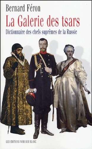 LA GALERIE DES TSARS: DICTIONNAIRE DES CHEFS SUPREMES DE LA RUSSIE Essays & Short Stories