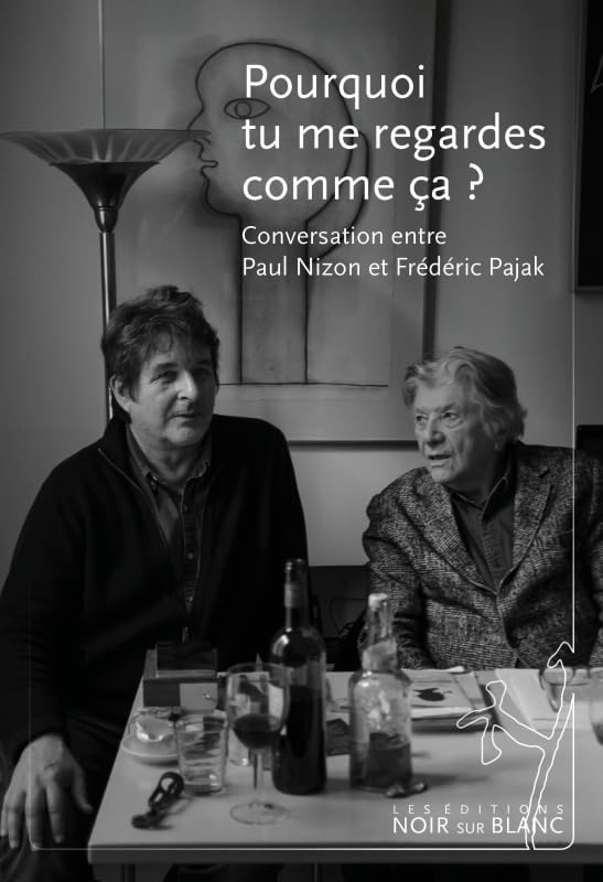 Pourquoi tu me regardes comme ça ?: Conversation entre Paul Nizon et Frédéric Pajak book