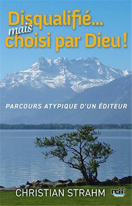 Disqualifié. . . mais choisi par Dieu ! - Parcours atypique d'un éditeur Religion & Esotericism