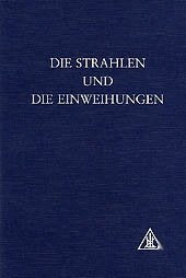 Die Strahlen und die Einweihungen (Eine Abhandlung über die Sieben Strahlen) Books