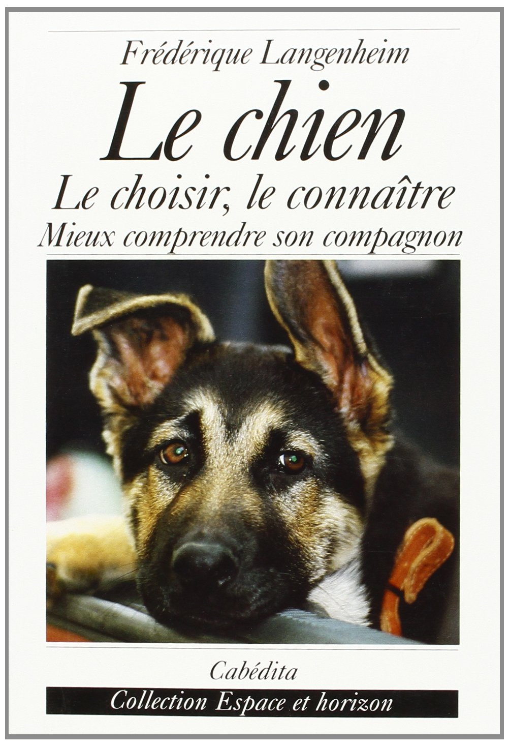 Le chien, le choisir, le connaître : Mieux comprendre son compagnon book