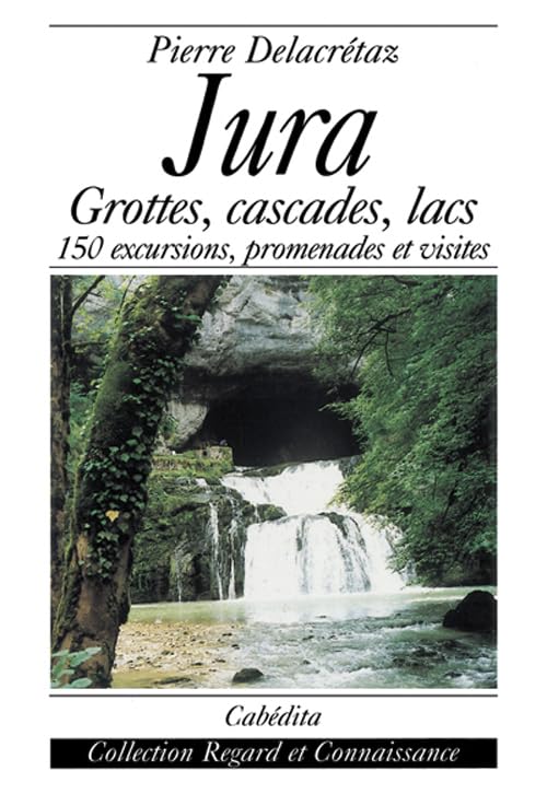 Jura, grottes, cascades, lacs...150 excursions book