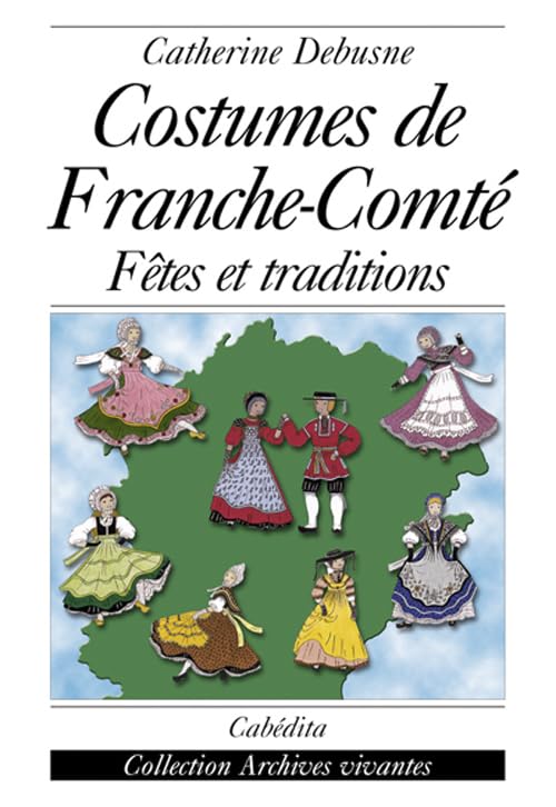 Costumes de Franche-Comté: Fêtes et traditions book