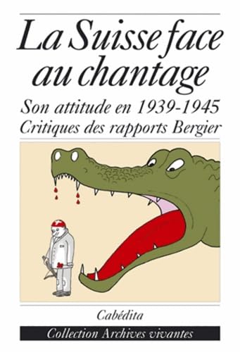 La Suisse face au chantage : A propos du débat sur l'attitude de la Suisse pendant la Seconde Guerre mondiale et des rapports de la Commission Bergier book