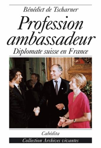 PROFESSION AMBASSADEUR: Diplomate suisse en France Books