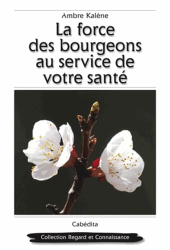 La force des bourgeons au service de votre santé: Une méthode accessible à tous book