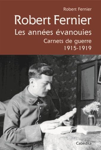 Robert Fernier, les années évanouies: Carnets de guerre 1915-1919 book