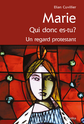 Marie : qui donc es-tu ? : un regard protestant book