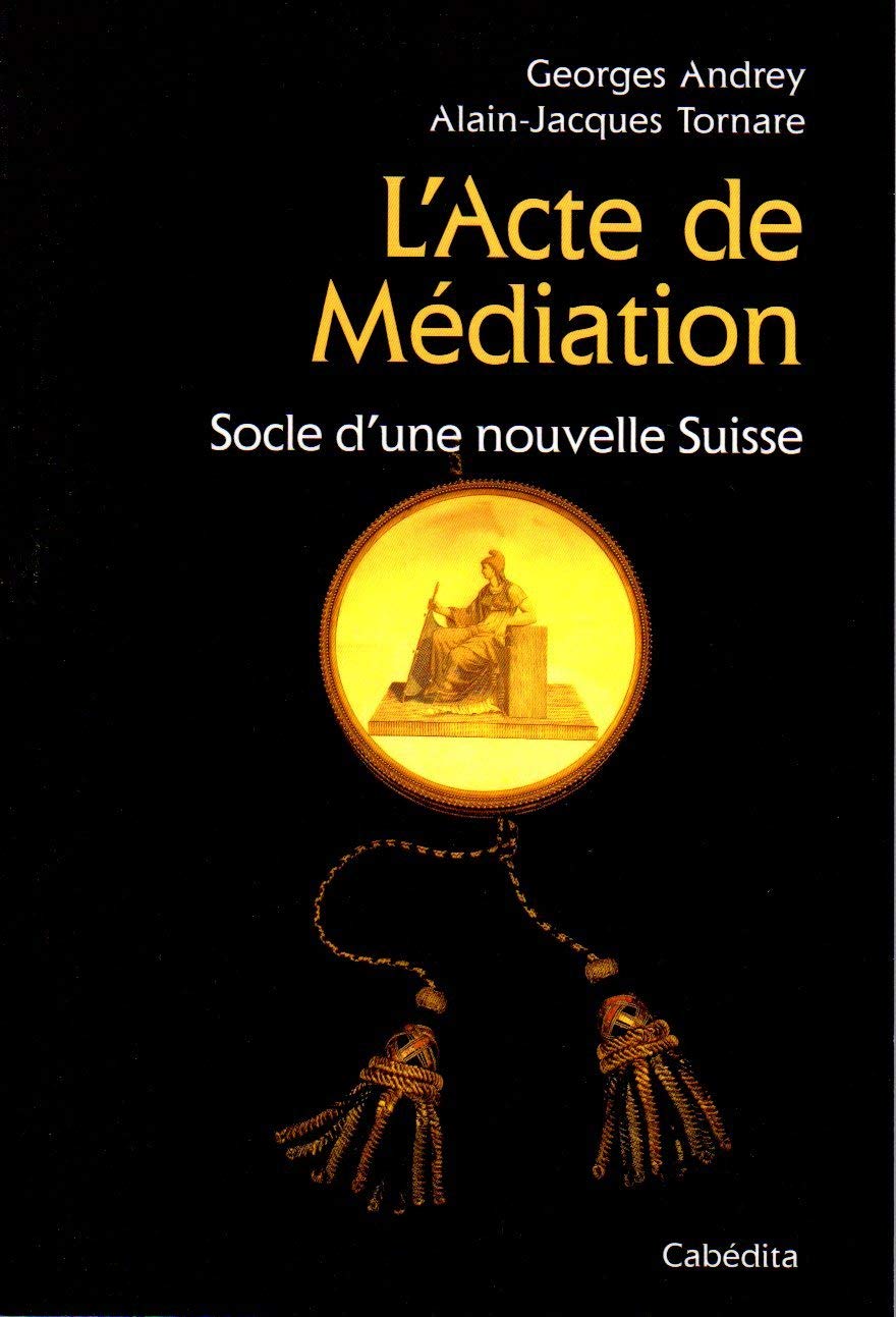 L'Acte de Médiation : Socle d'une nouvelle Suisse Books