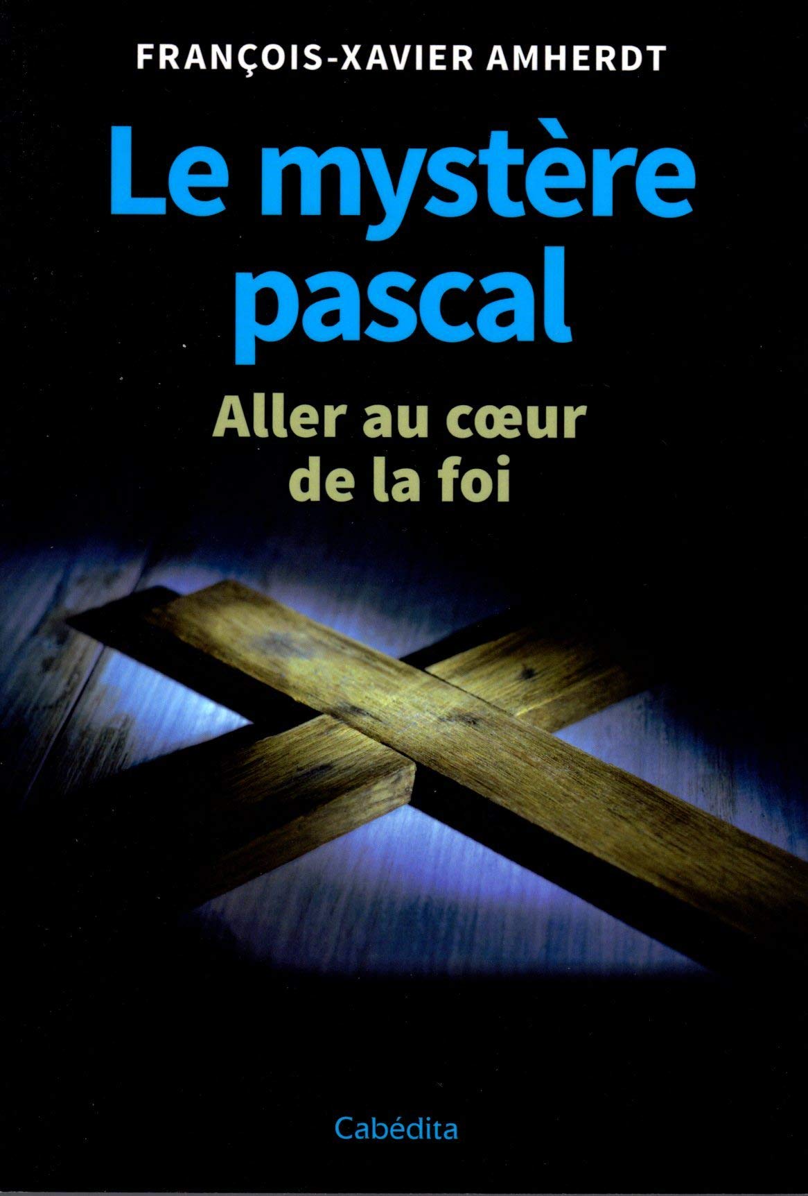 Le mystère pascal - Aller au coeur de la foi book