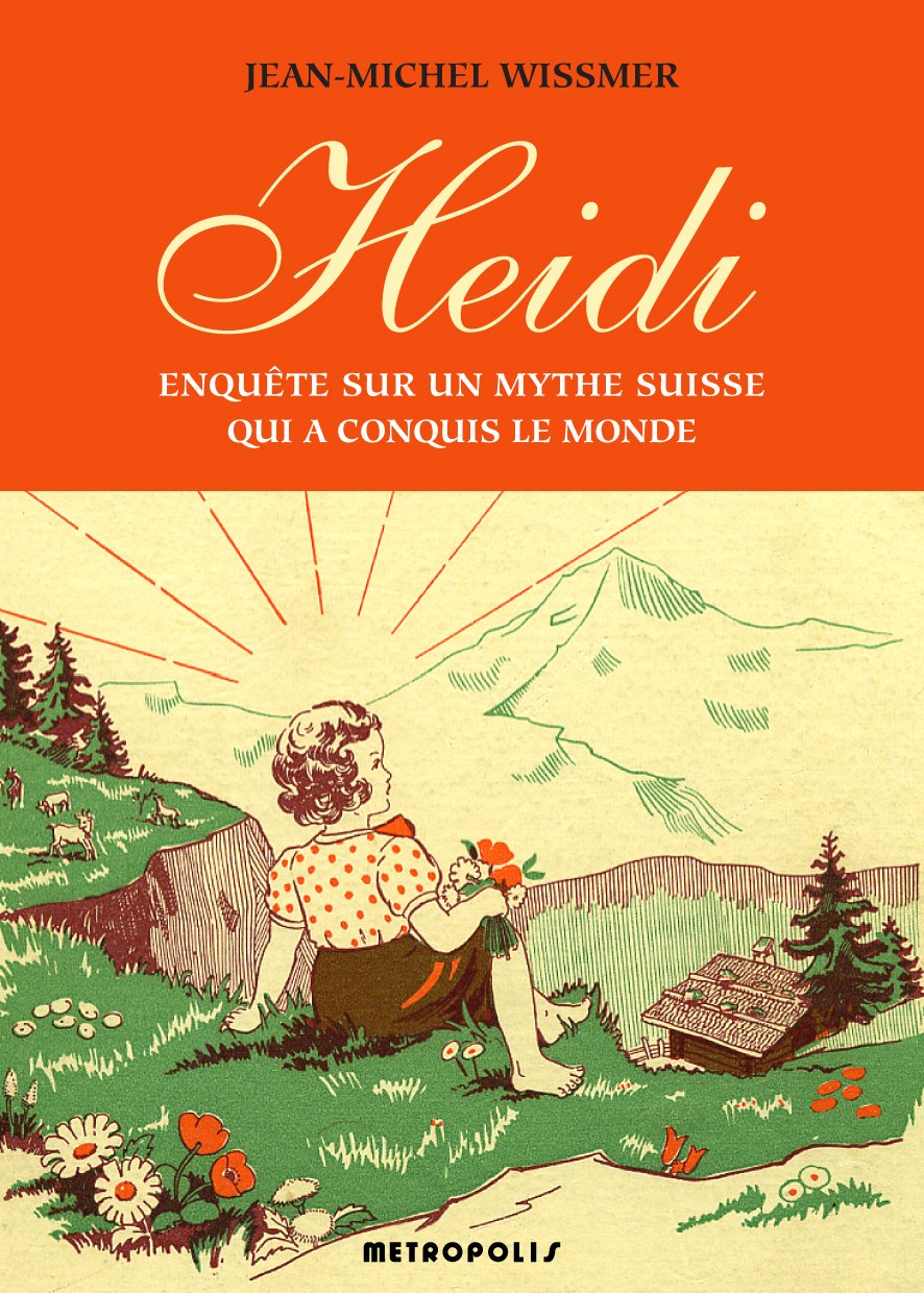 Heidi. Enquête sur un mythe suisse qui a conquis le monde Politics & History