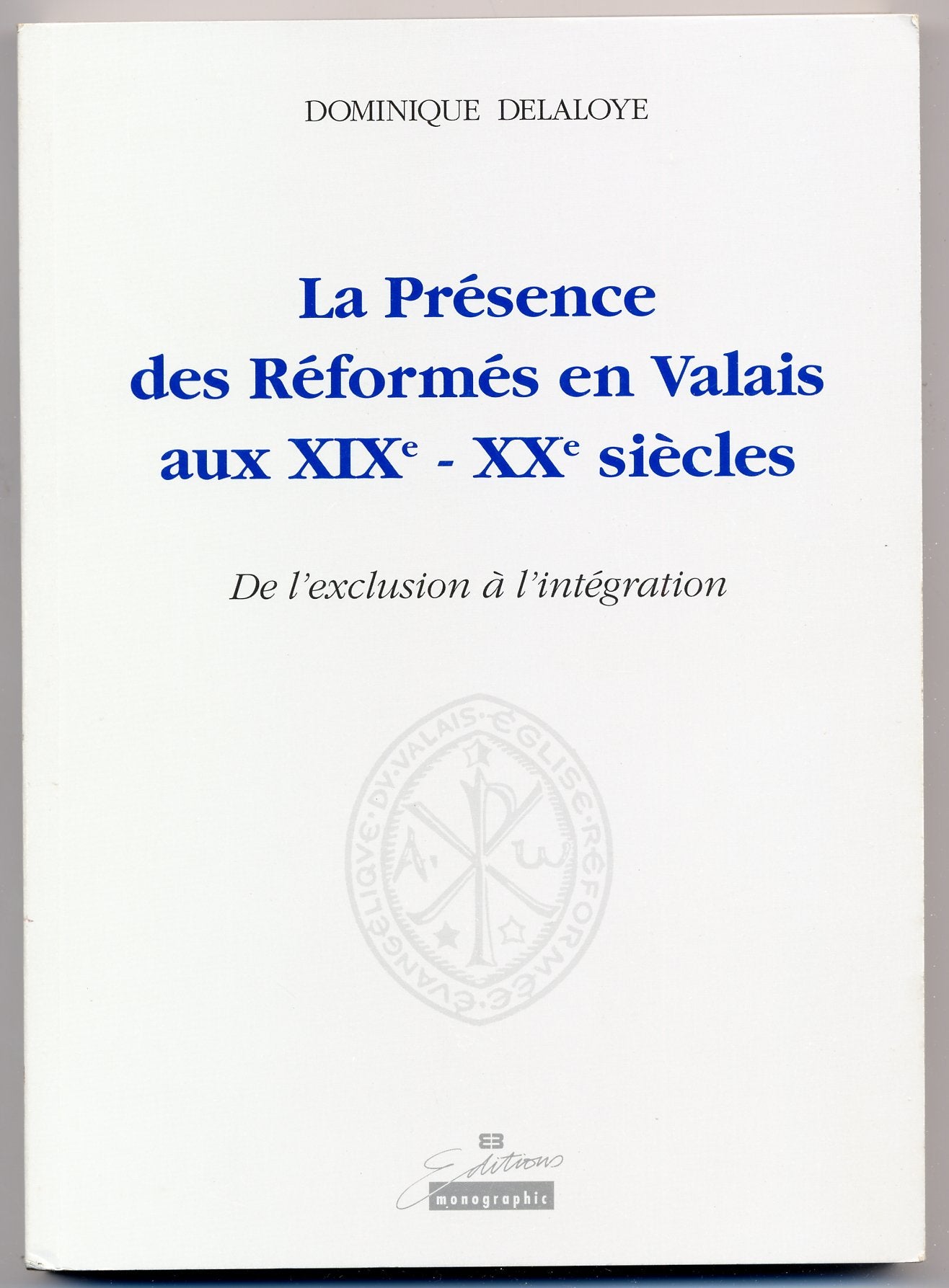 La presence des Reformes en Valais aux XIXe-XXe siecles - De l'exclusion a l'integration book