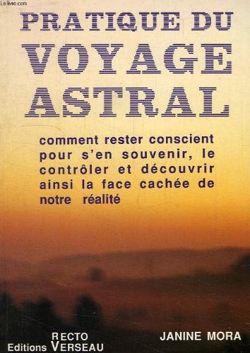 Pratique Du Voyage Astral. Comment Rester Conscient Pour S'En Souvenir, Le Controler Et Decouvrir Aindi La Face Cachee De Notre Realite Books
