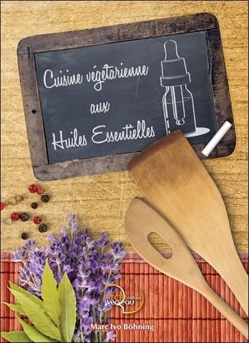 Cuisine végétarienne aux Huiles Essentielles book