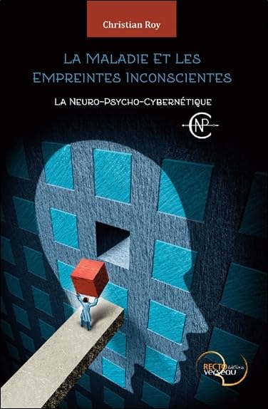 La Maladie et Les Empreintes inconscientes - La Neuro-Psycho-Cybernétique Medicine