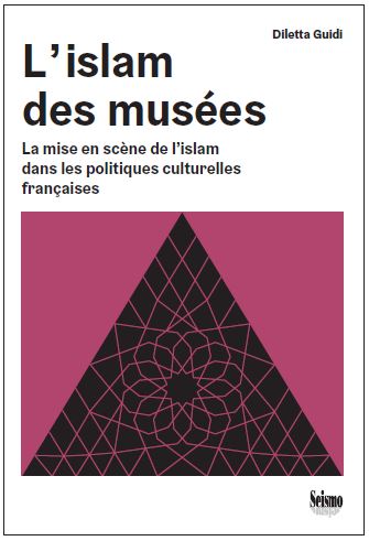 L'islam des musées : la mise en scène de l'islam dans les politiques culturelles françaises book