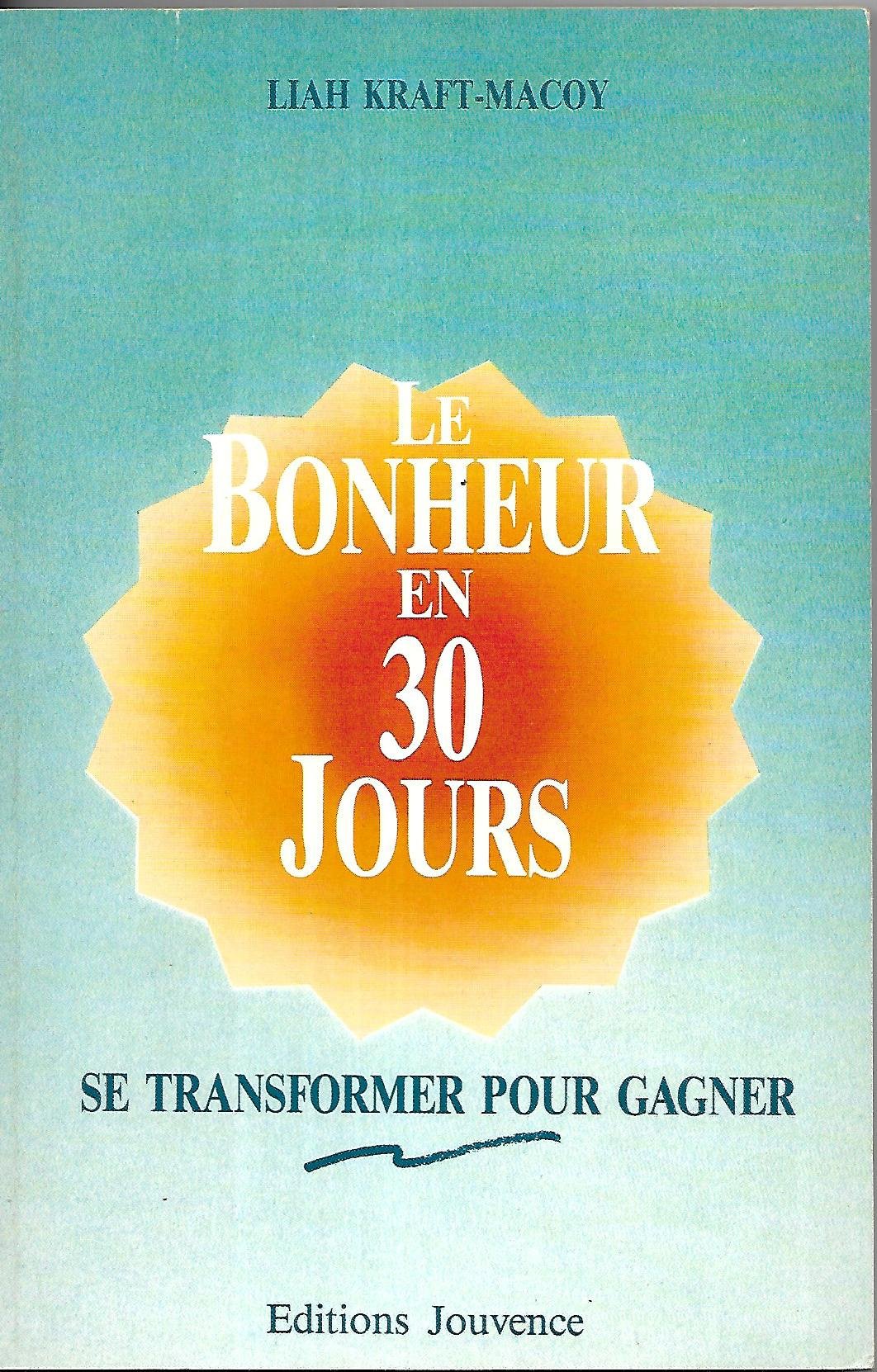 LE BONHEUR EN 30 JOURS Se transformer pour gagner... Book Books