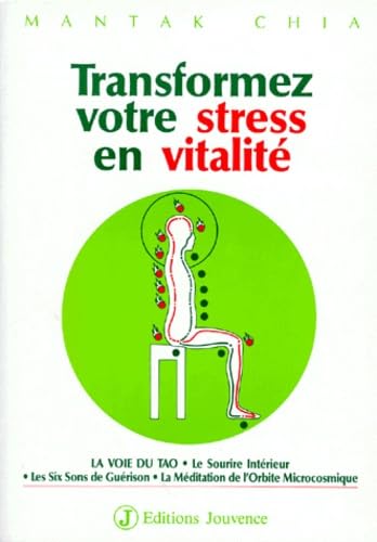 TRANSFORMEZ VOTRE STRESS EN VITALITE.: La Voie du Tao, le Sourire Intérieur, les Six Sons de Guérison, la Méditation de l'Orbite Microcosmique Parents & Children
