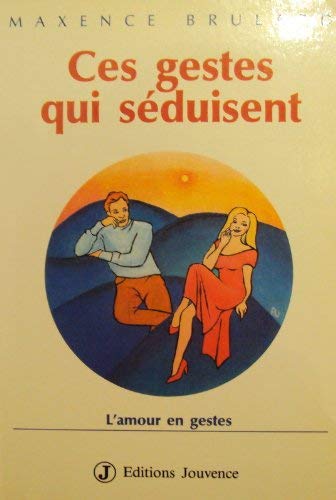 Ces gestes qui séduisent: L'amour en gestes Books