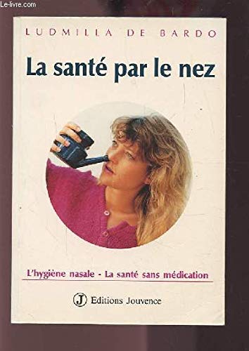 La Santé par le nez : l'hygiène nasale, la santé sans médication book