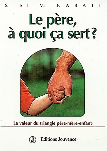 Le père, à quoi ça sert ?: La valeur du triangle père-mère-enfant Parents & Children