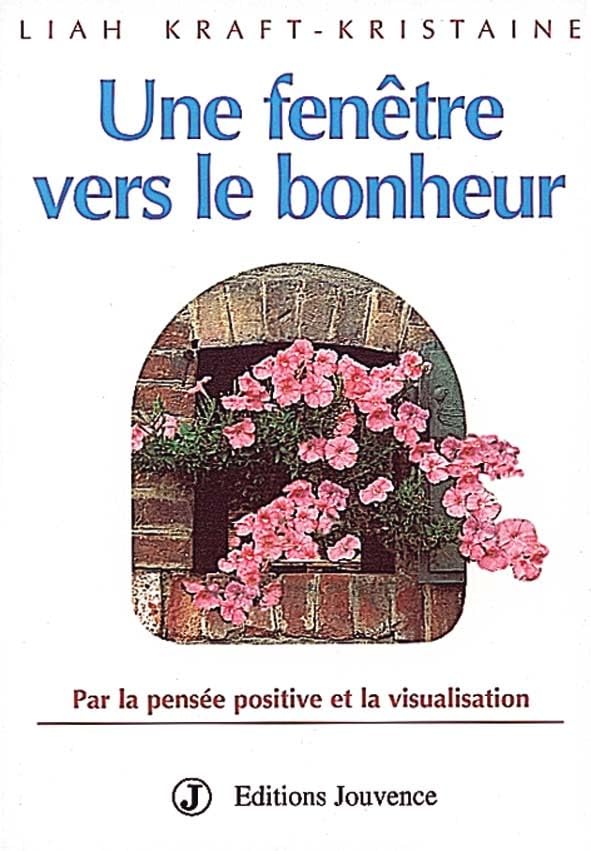 Une fenêtre vers le bonheur : Par la pensée positive et la visualisation book