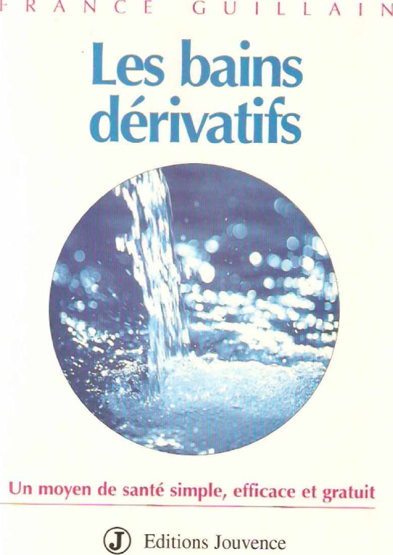 Les Bains Derivatifs. Un Moyen De Sante Simple, Efficace Et Gratuit Religion & Esotericism