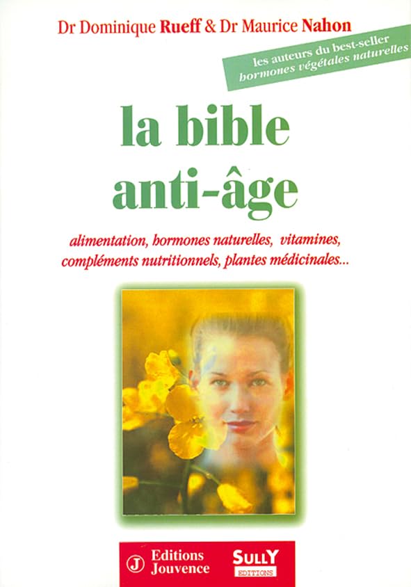 La bible anti-âge: Hormonothérapies, hormones végétales naturelles, nutrition, vitamines, ... Leisure, Home & Garden