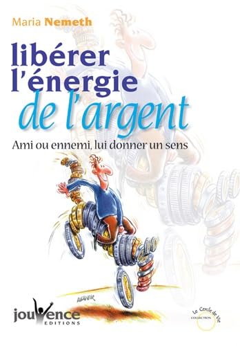Libérer l'énergie de l'argent: Ami ou ennemi, lui donner un sens book