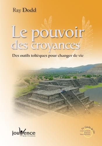 Le pouvoir des croyances: Vivre avec la sagesse toltèque book