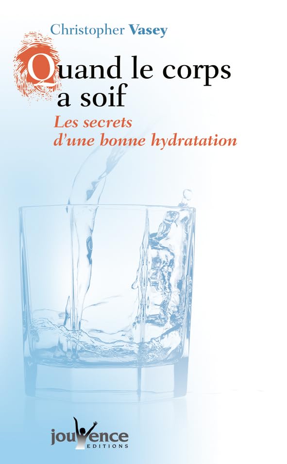 Quand le corps a soif n°48: Les secrets d'une bonne hydratation Health, Nutrition & Fitness