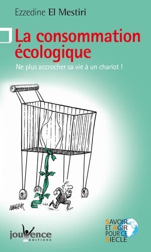 n°10 La consommation écologique: Ne plus acrrocher sa vie à un chariot ! Books