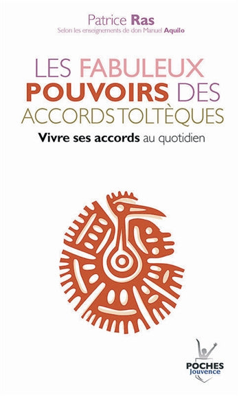 Les fabuleux pouvoirs des accords toltèques : vivre ses accords au quotidien : selon les enseignements de Manuel Aquilo Books