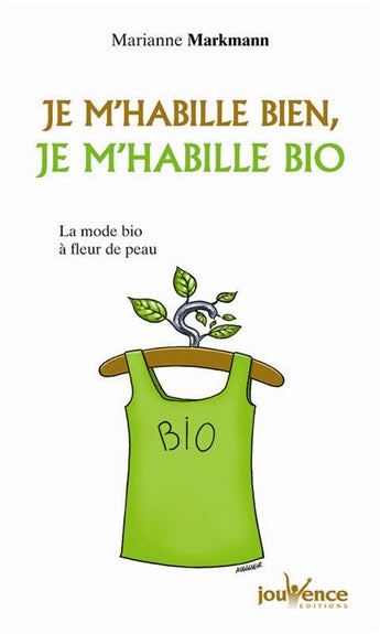 Je m'habille bien, je m'habille bio : la mode bio à fleur de peau Books