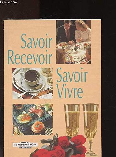 Savoir-vivre et savoir-faire: Bien recevoir ses amis Books