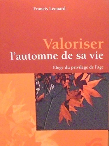 Valoriser l'automne de sa vie - Eloge du privilège de l'âge book