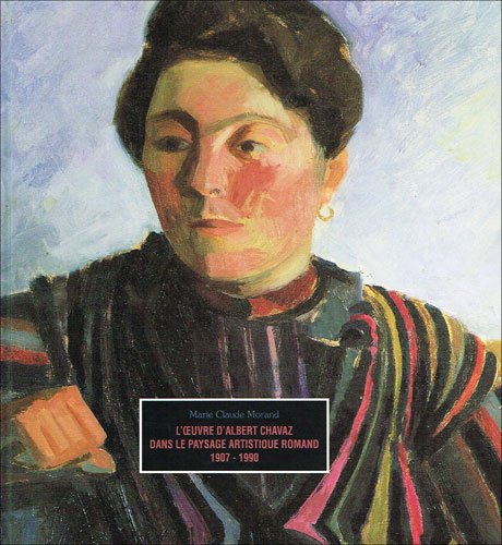 L'oeuvre d'Albert chavaz dans le paysage artistique romand 1907-1990 Books