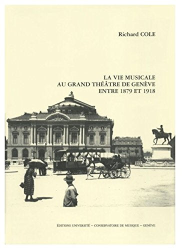 La Vie musicale au grand théâtre de Genève entre 1879 et 1918 book