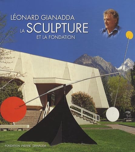 Leonard Gianadda: La Sculpture et la Fondation Film, Art & Culture