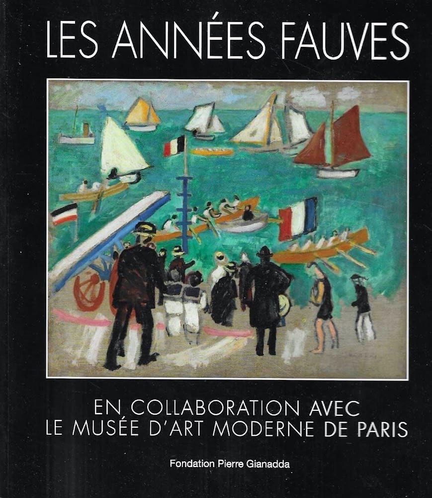 Les années fauves: En collaboration avec le Musée d'art moderne de Paris Film, Art & Culture