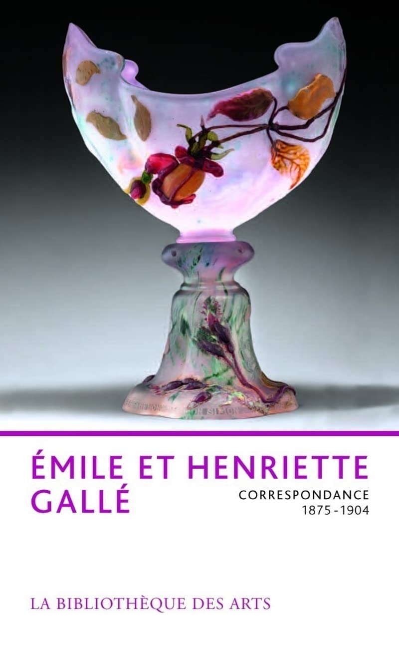 Emile et Henriette Gallé - Correspondance 1875-1904 Contemporary literature