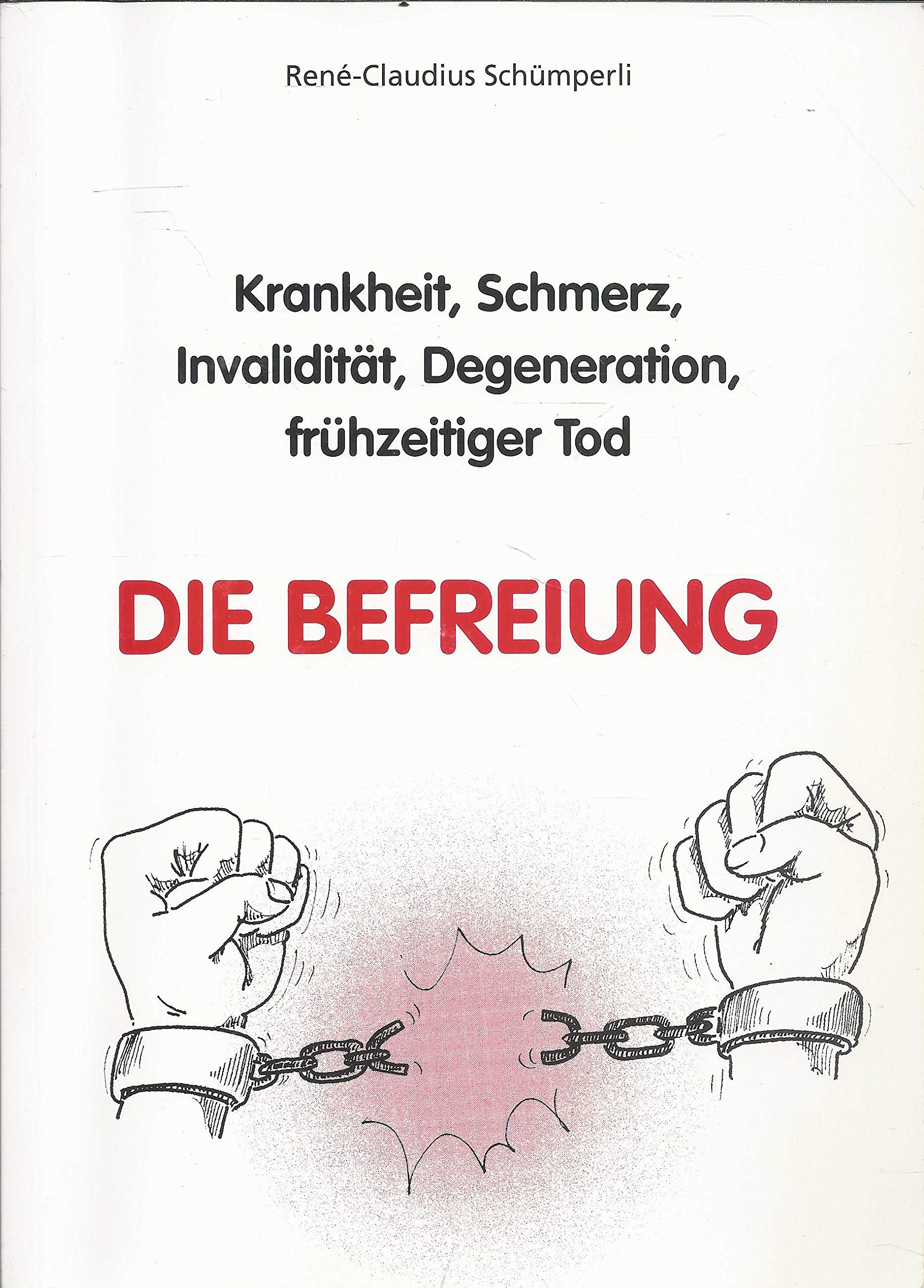 Krankheit, Schmerz, Invalidität, Degeneration, frühzeitiger Tod. Die Befreiung. Die Wahrheit die Ihr Leben verändern wird Books