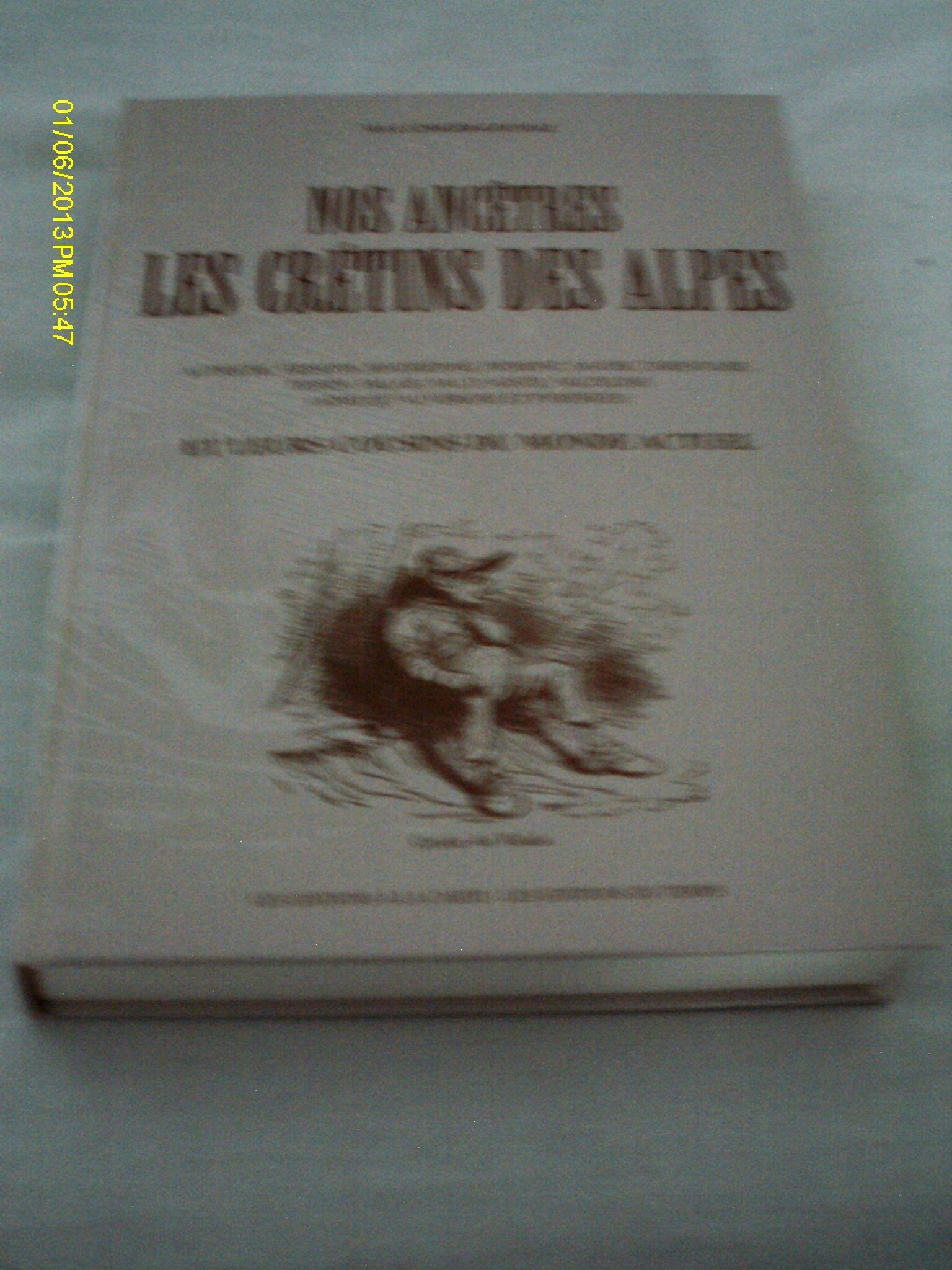 Nos anc^tres les crétins des Alpes et leurs cousins du monde actuel book