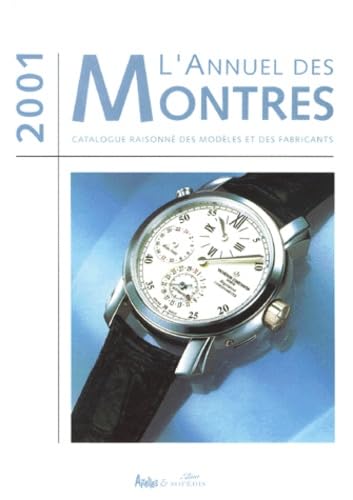 L'Annuel des montres : Catalogue raisonné des modèles et des fabricants, 2001 book
