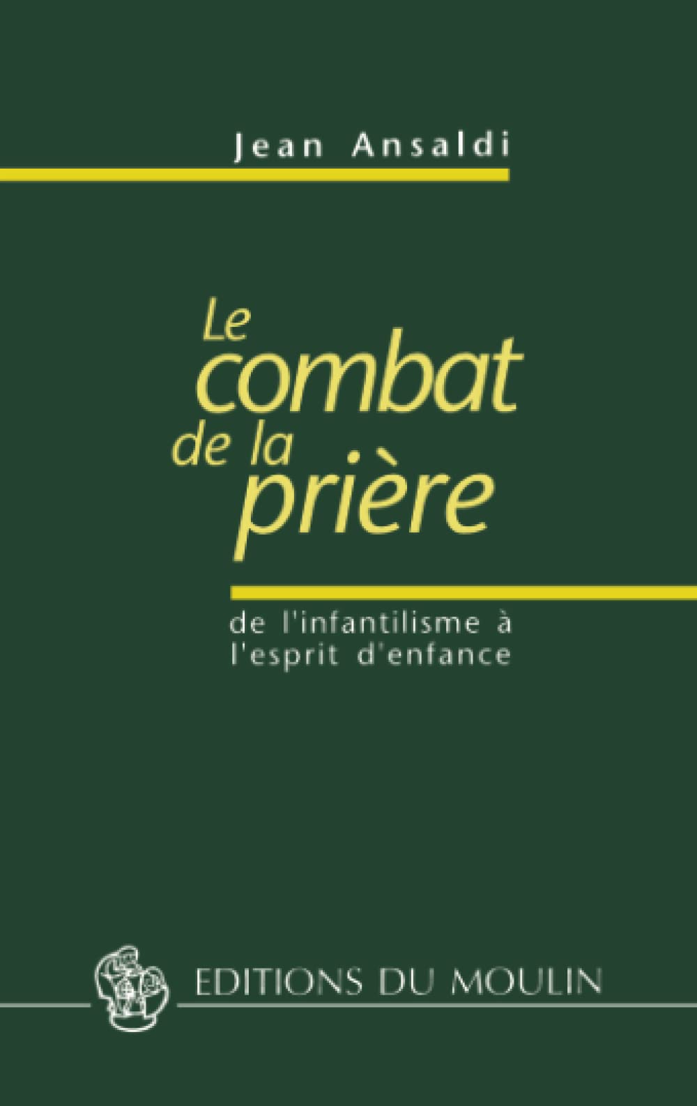 Le combat et la prière: De l'infantilisme à l'esprit d'enfance Religion & Esotericism